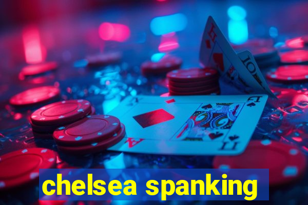 chelsea spanking